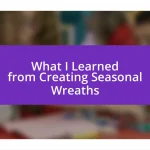 What I Learned from Creating Seasonal Wreaths