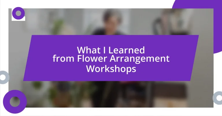 What I Learned from Flower Arrangement Workshops