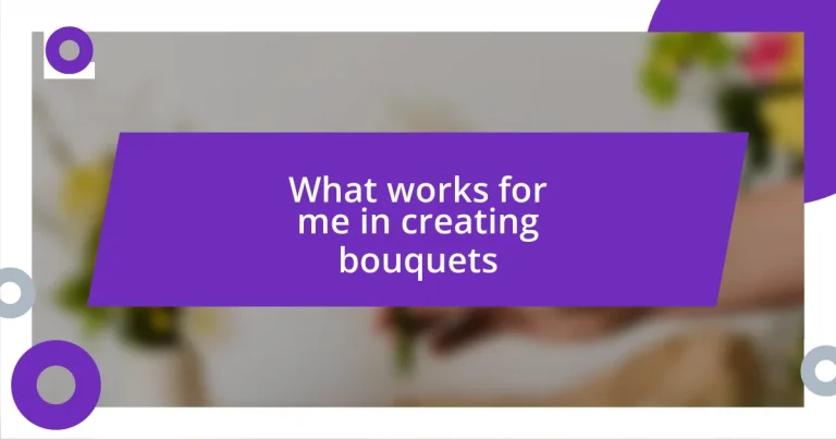 What works for me in creating bouquets