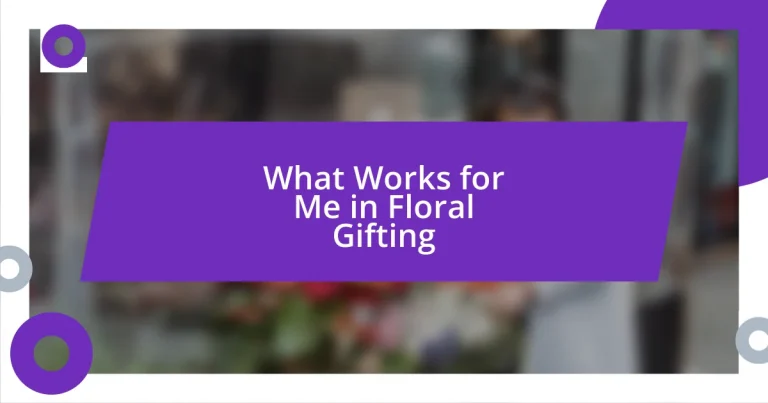 What Works for Me in Floral Gifting