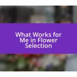 What Works for Me in Flower Selection