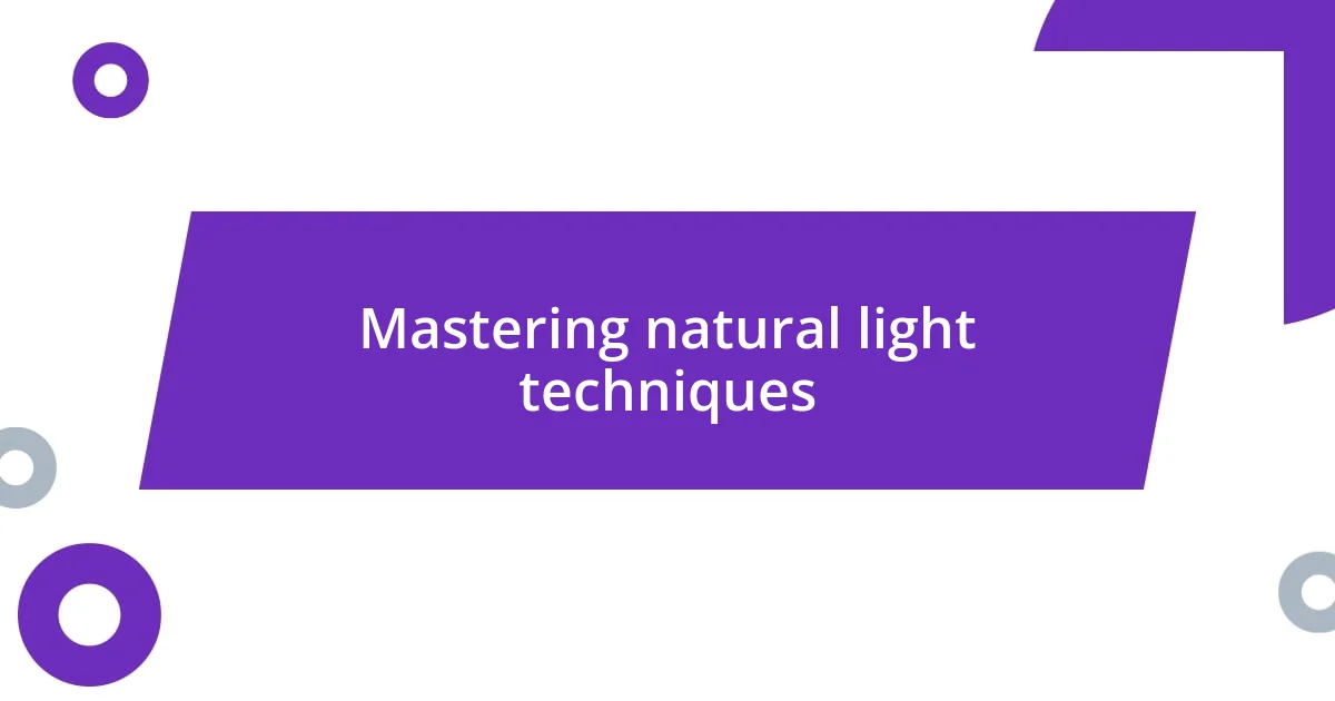 Mastering natural light techniques