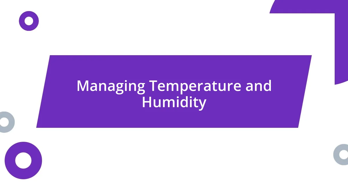 Managing Temperature and Humidity