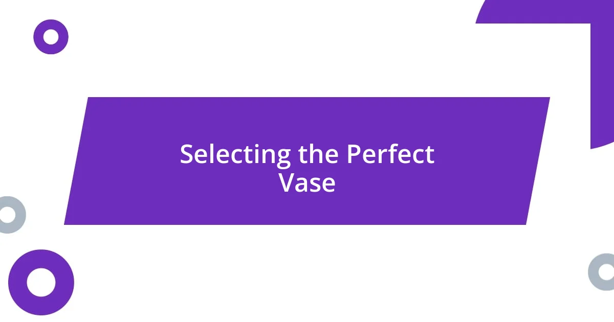 Selecting the Perfect Vase