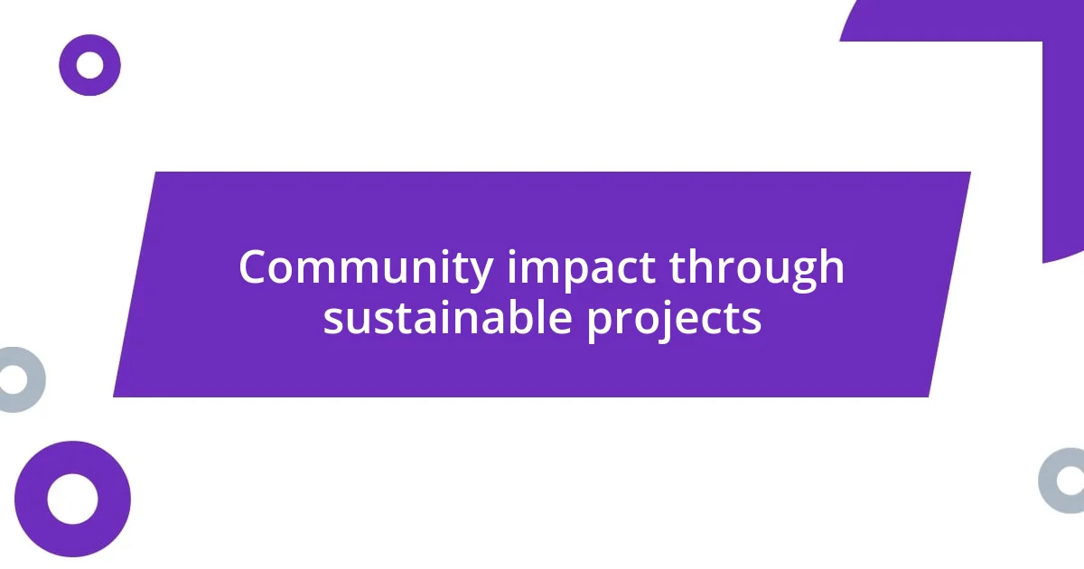 Community impact through sustainable projects