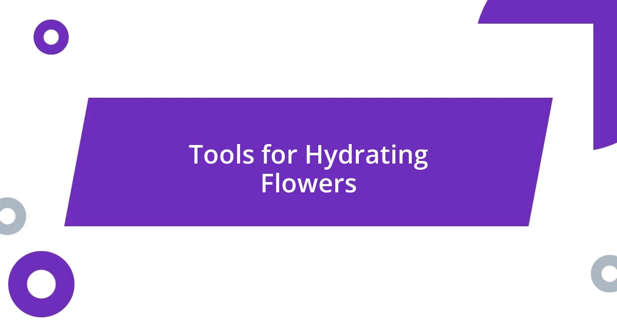 Tools for Hydrating Flowers