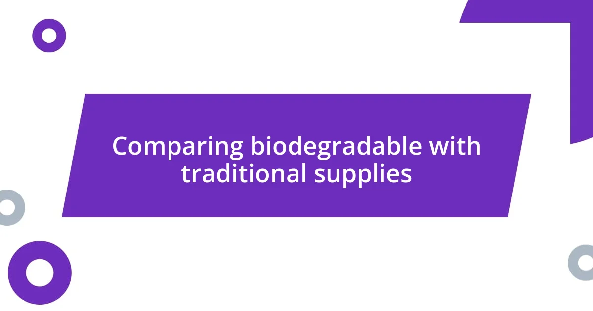 Comparing biodegradable with traditional supplies